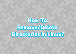 How To Remove/Delete Directories In Linux? – LinuxTect