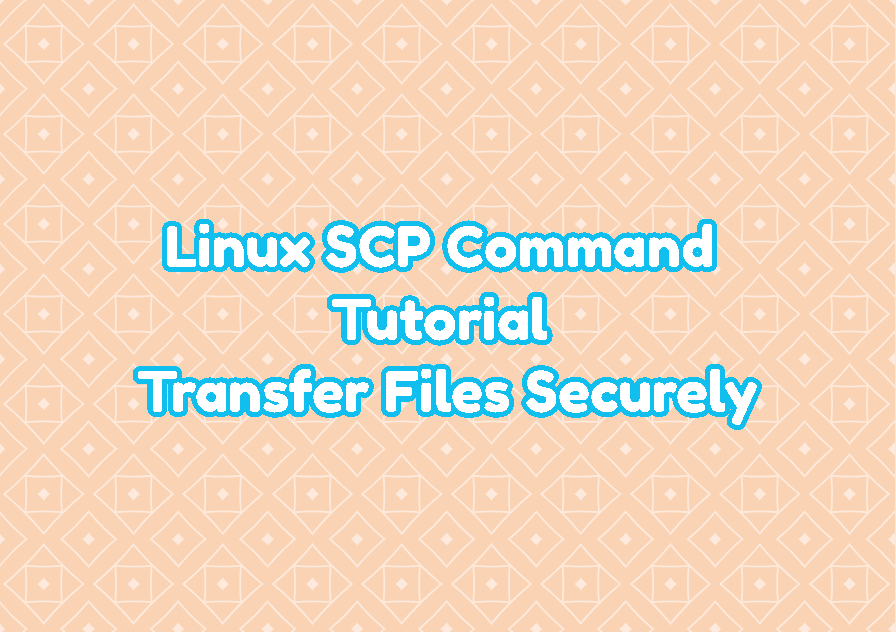 Linux SCP Command Tutorial - Transfer Files Securely