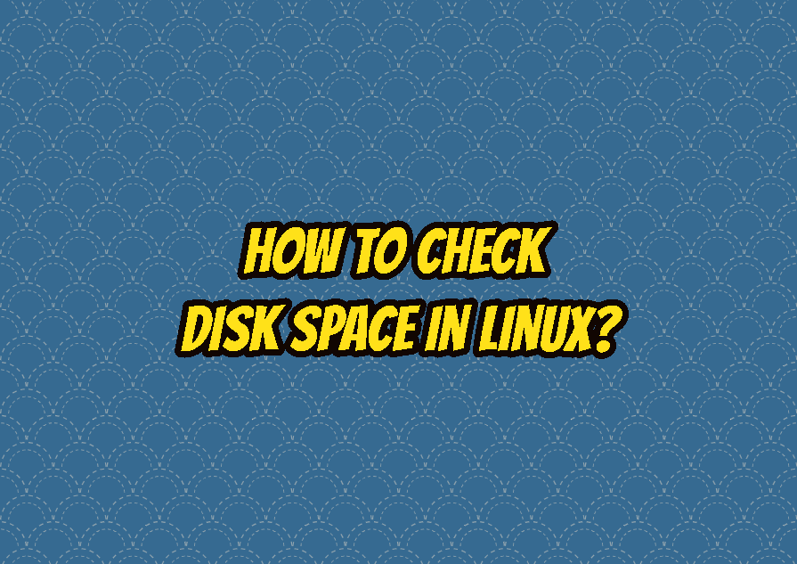 How To Check Disk Space In Linux?
