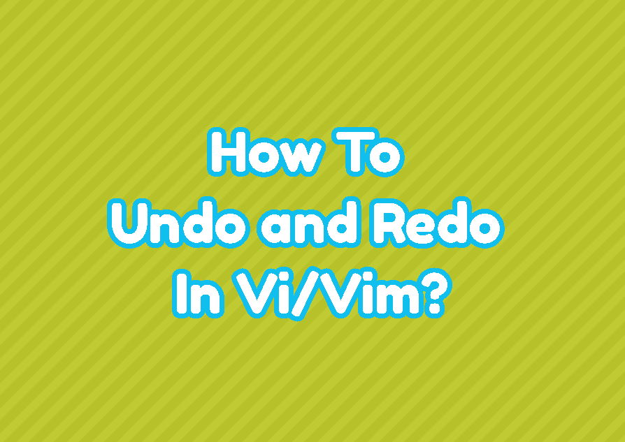 How To Undo and Redo In Vi/Vim?