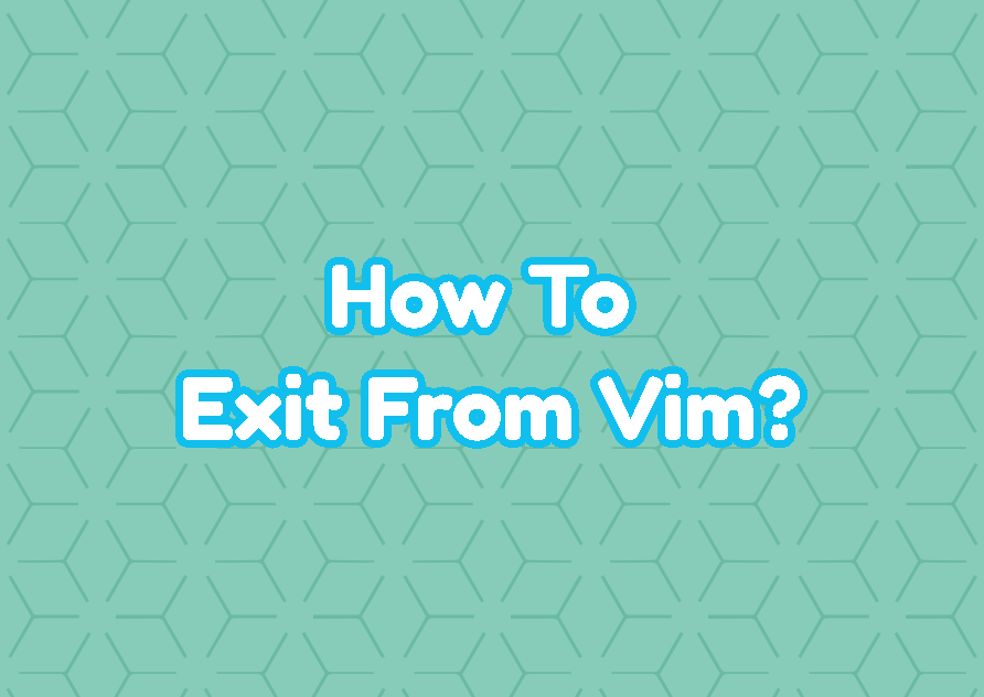 How To Exit From Vim?
