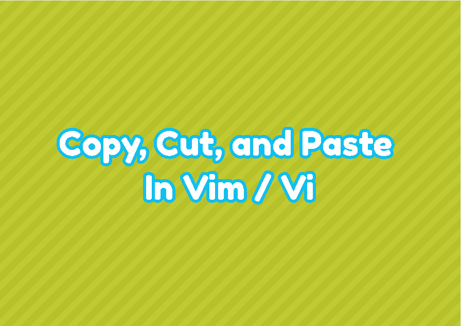 Copy, Cut, and Paste In Vim / Vi