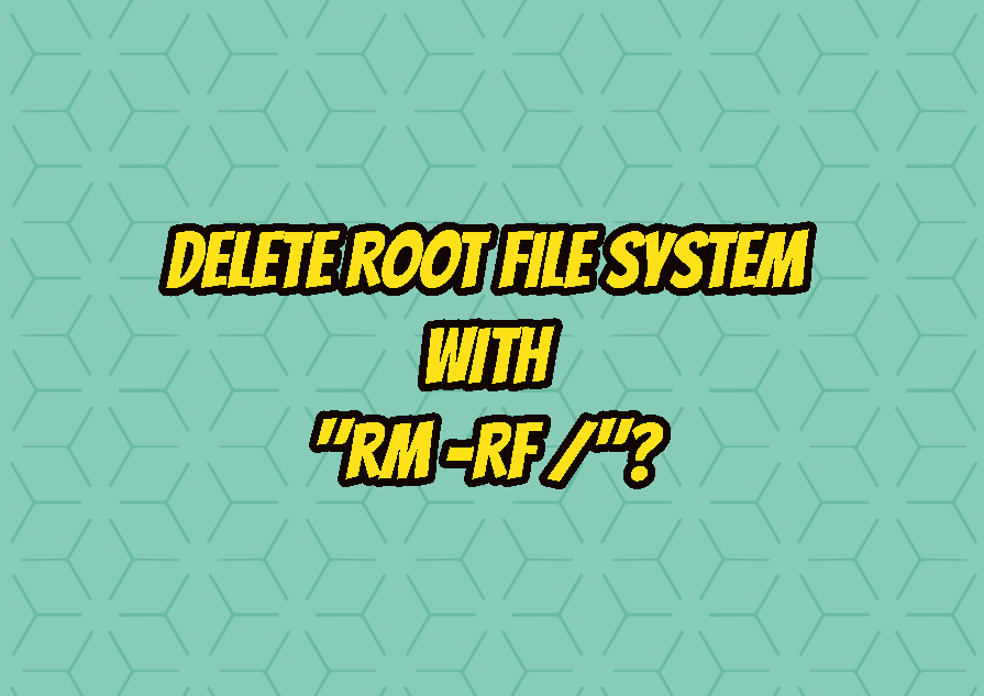 What Will Happen When Delete Root File System with "rm -Rf /"?