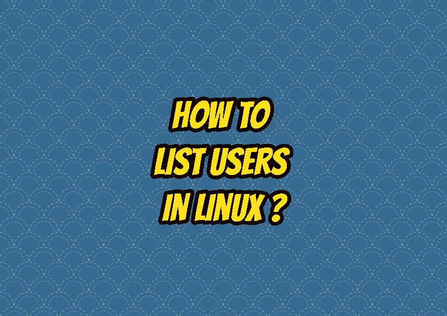 How To List Users In Linux (Ubuntu, Mint, Debian, CentOS)?