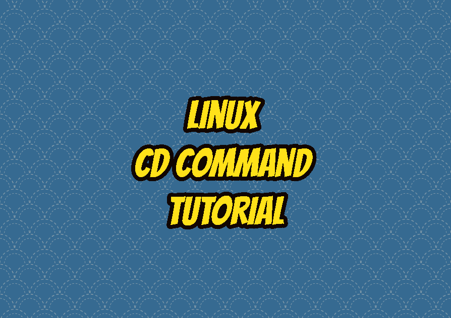 Linux cd Command Tutorial with Examples