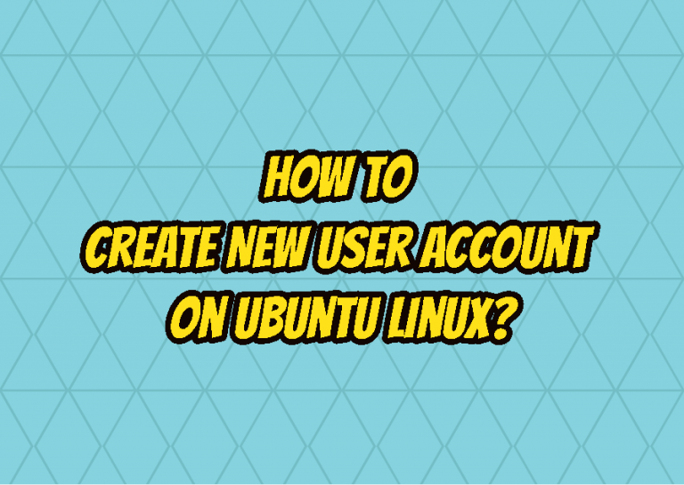 How To Create New User Account On Ubuntu Linux? – LinuxTect