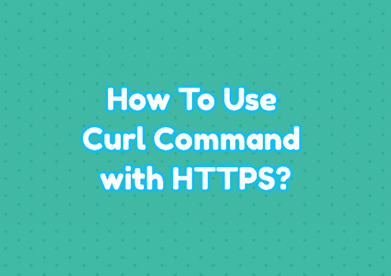 How To Use Curl Command with HTTPS? – LinuxTect