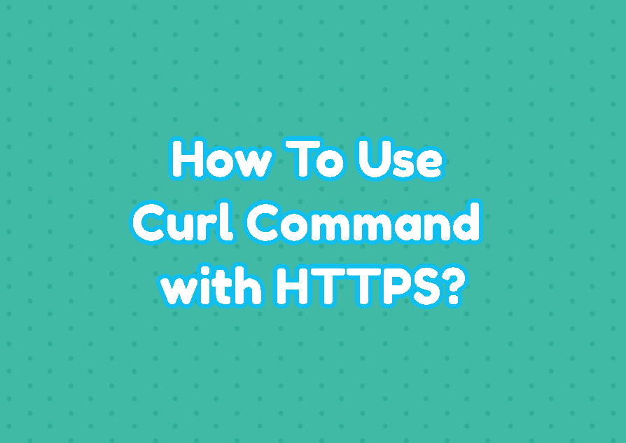How To Use Curl Command with HTTPS?