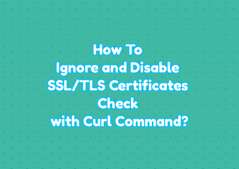 how-to-ignore-and-disable-ssl-tls-certificates-check-with-curl-command