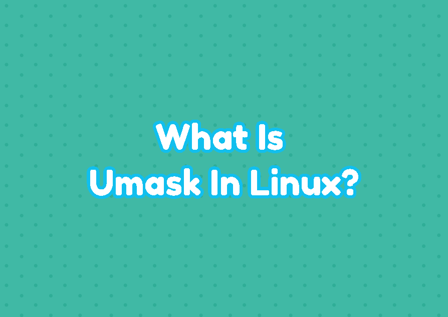What Is Umask In Linux and How To Set Umask?