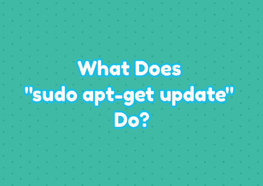 What Does "sudo apt-get update" Do?