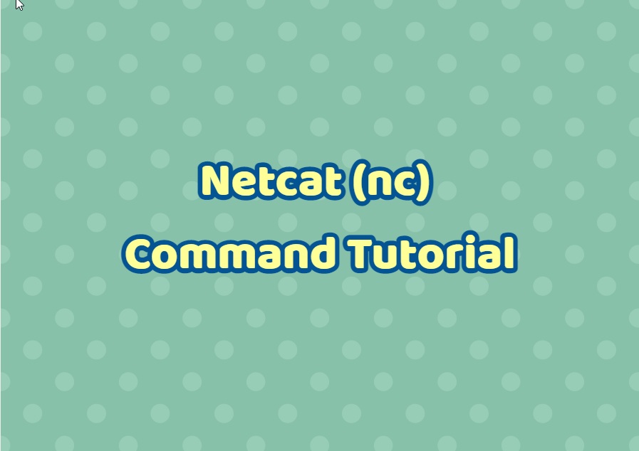 Netcat (nc) Command Tutorial