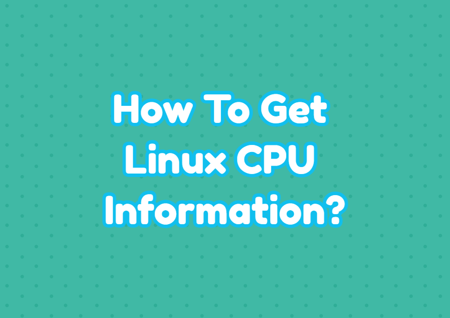 How To Get Linux CPU Information?
