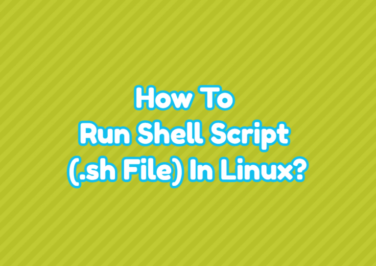 How To Run Shell Script (.sh File) In Linux? – LinuxTect