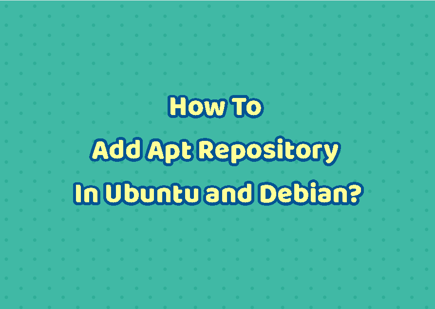 How To Add Apt Repository In Ubuntu and Debian?