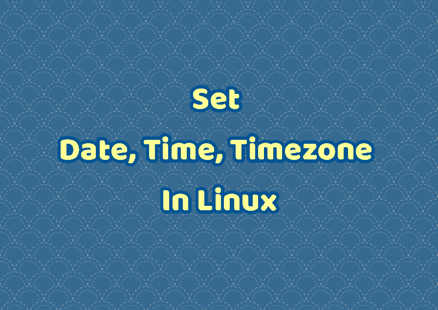 set-date-time-and-timezone-in-linux-linuxtect