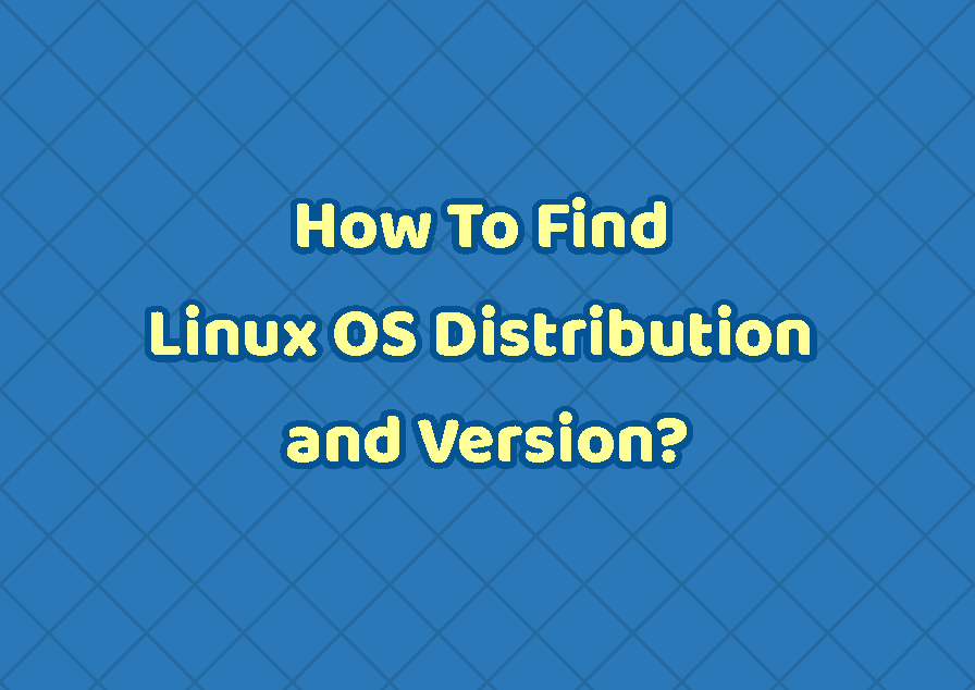 How To Find Linux OS Distribution and Version?