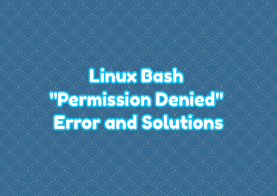 Linux Bash "Permission Denied" Error and Solutions