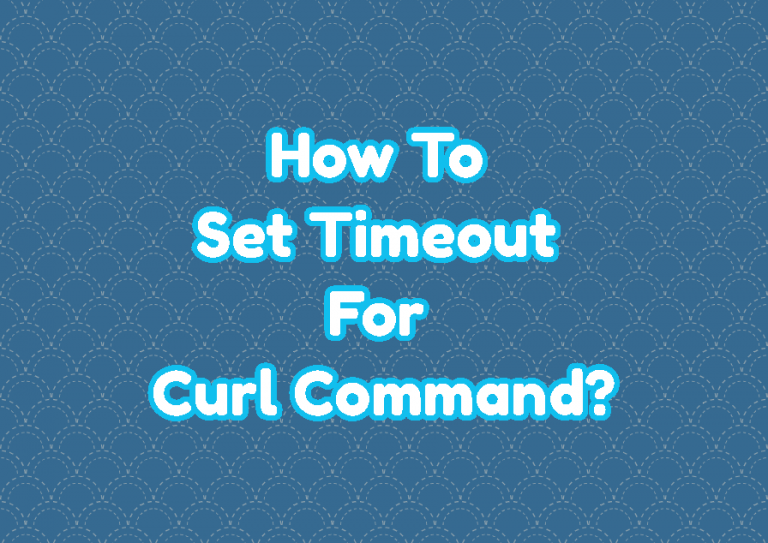 how-to-set-timeout-for-curl-command-linuxtect