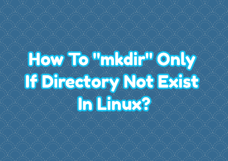 how-to-mkdir-only-if-directory-not-exist-in-linux-linuxtect