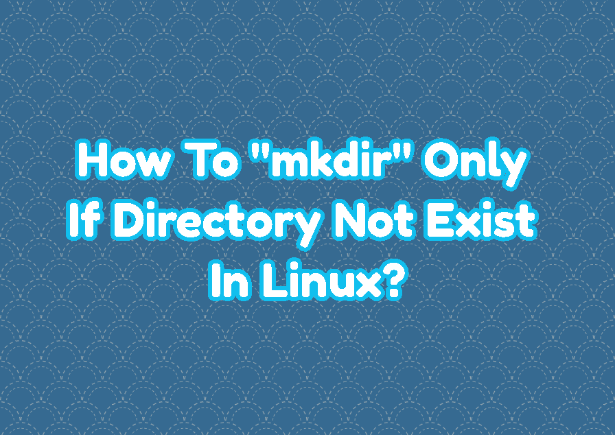 How To "mkdir" Only If Directory Not Exist In Linux?