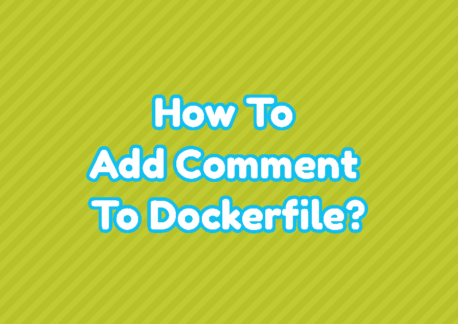How To Add Comment To Dockerfile?
