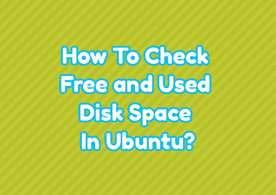 How To Check Free and Used Disk Space In Ubuntu?