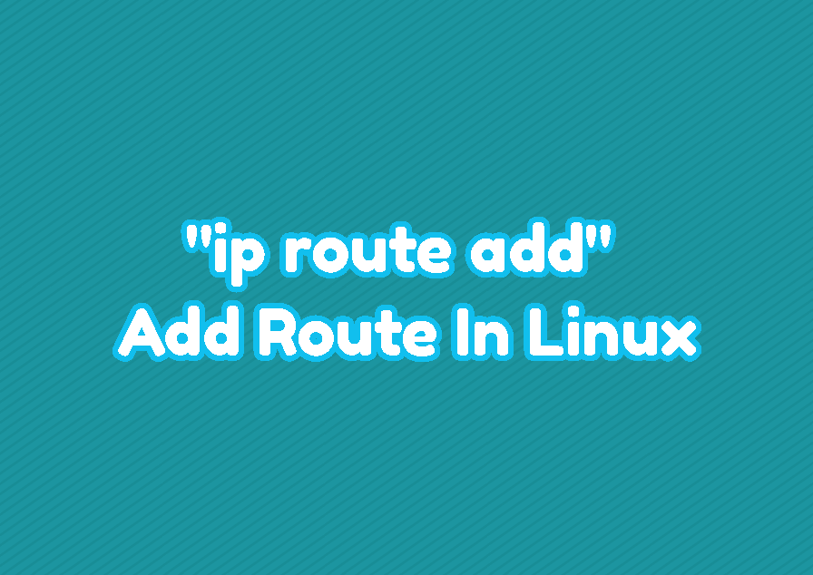 "ip route add" - Add Route In Linux