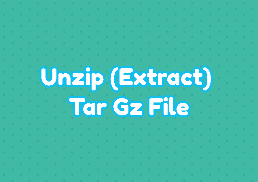 Unzip (Extract) Tar Gz File