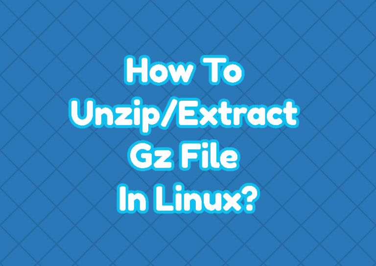 How To Unzip/Extract Gz File In Linux? – LinuxTect