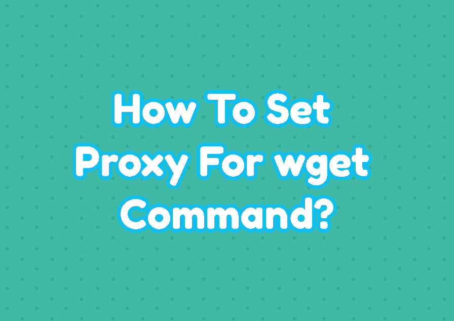How To Set Proxy For wget Command?