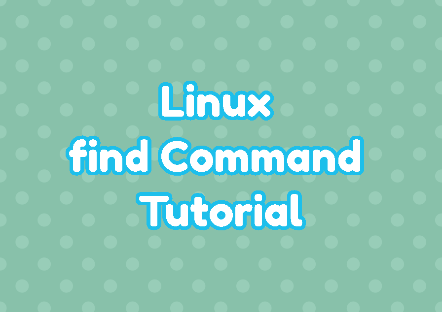 Linux find Command Tutorial