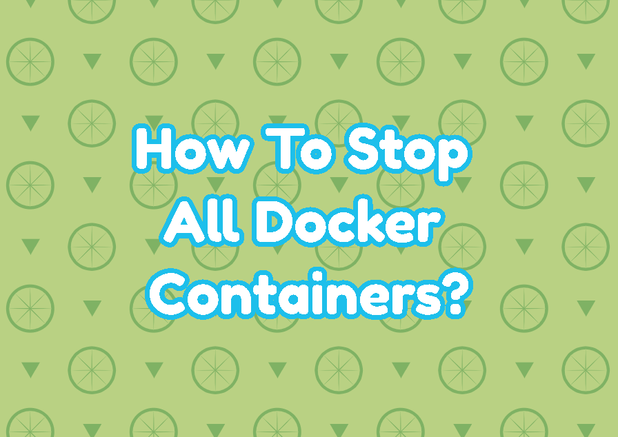 How To Stop All Docker Containers?