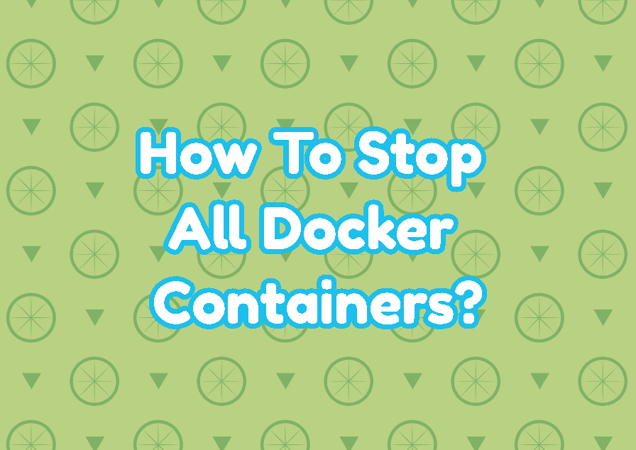 How To Stop All Docker Containers LinuxTect