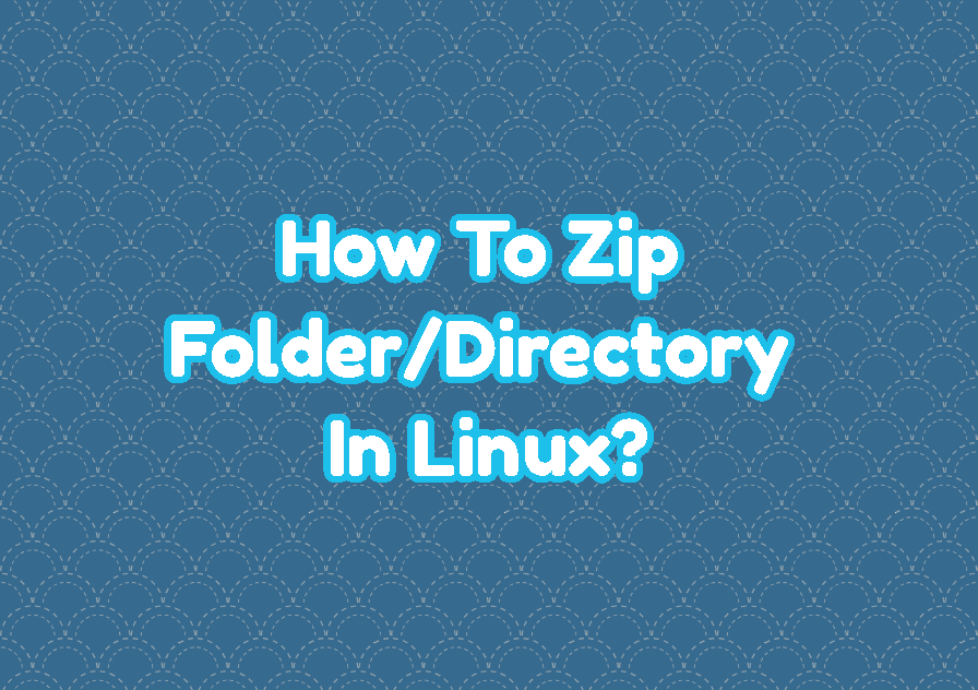 How To Zip Folder/Directory In Linux?