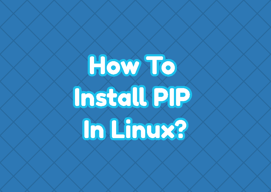 How To Install PIP Python Package Manager In Linux LinuxTect