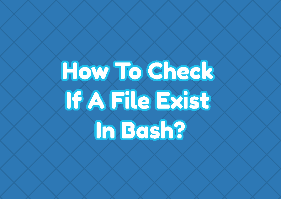 How To Check If A File Exist In Bash?