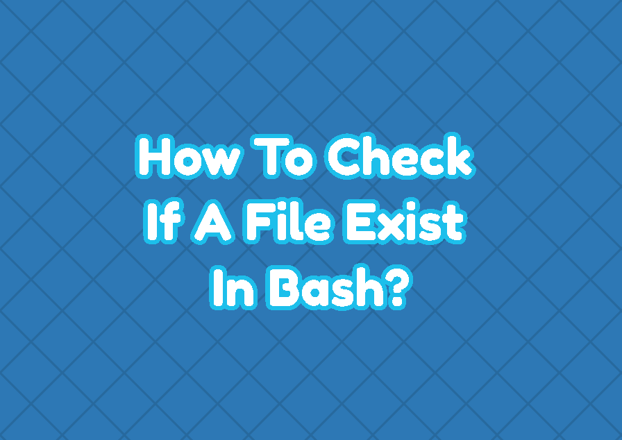 How To Check If A File Exist In Bash LinuxTect