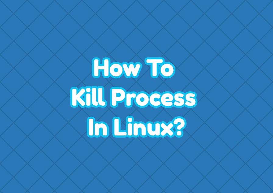 How To Kill Process In Linux?