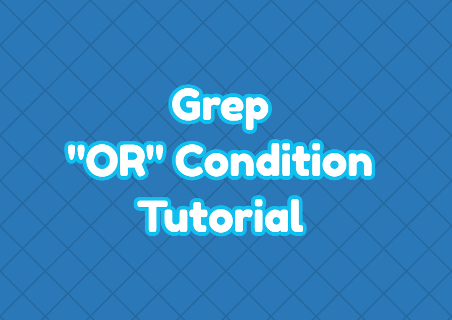 Grep "OR" Condition Tutorial