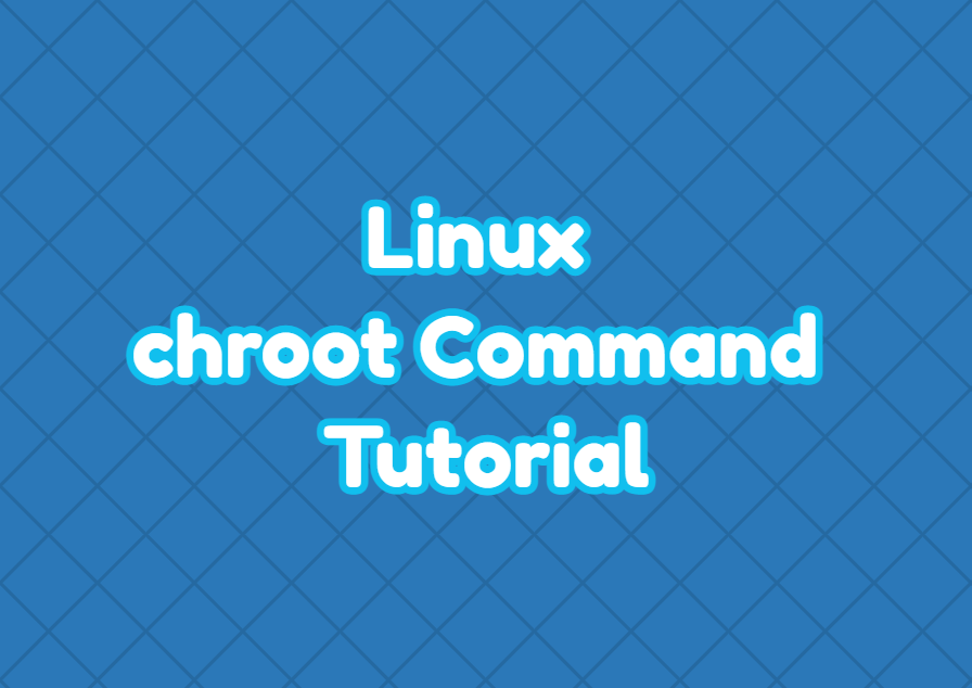 Linux chroot Command Tutorial