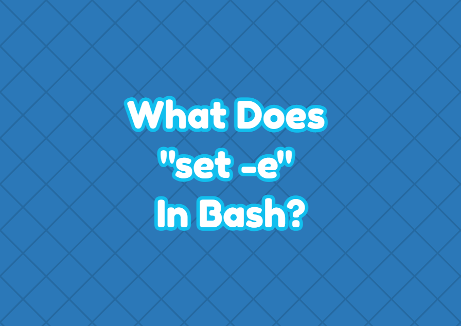What Does "set -e" In Bash?