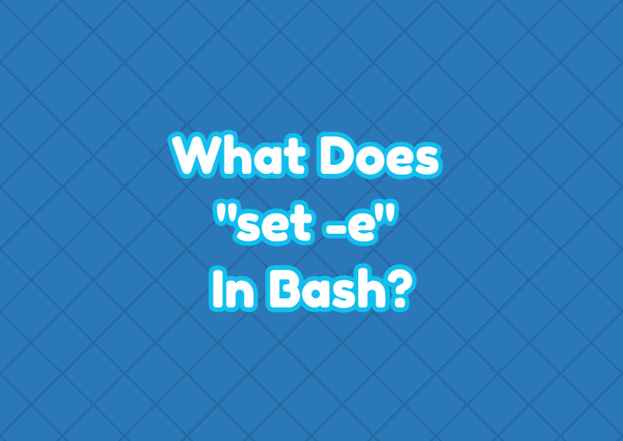 what-does-set-e-in-bash-linuxtect