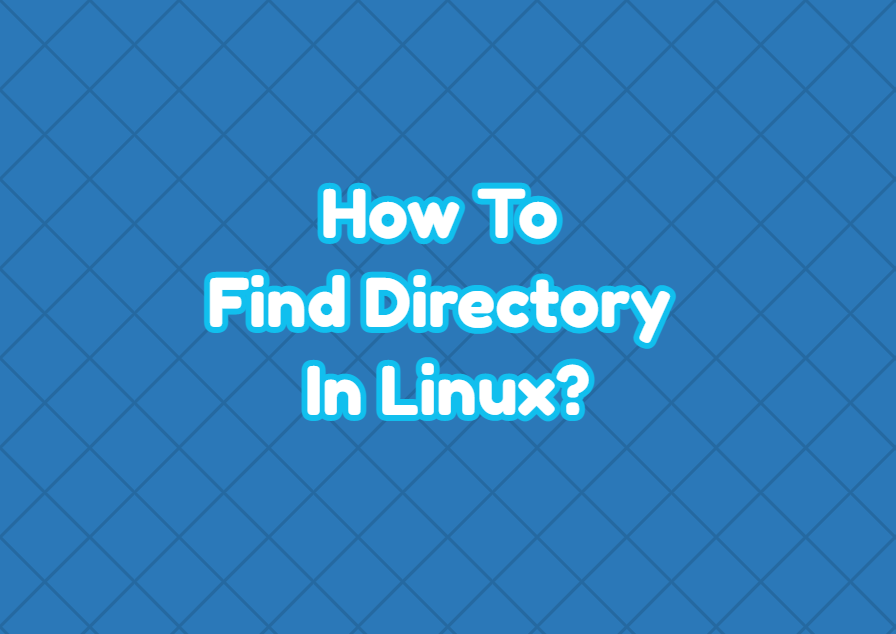How To Find Directory In Linux?