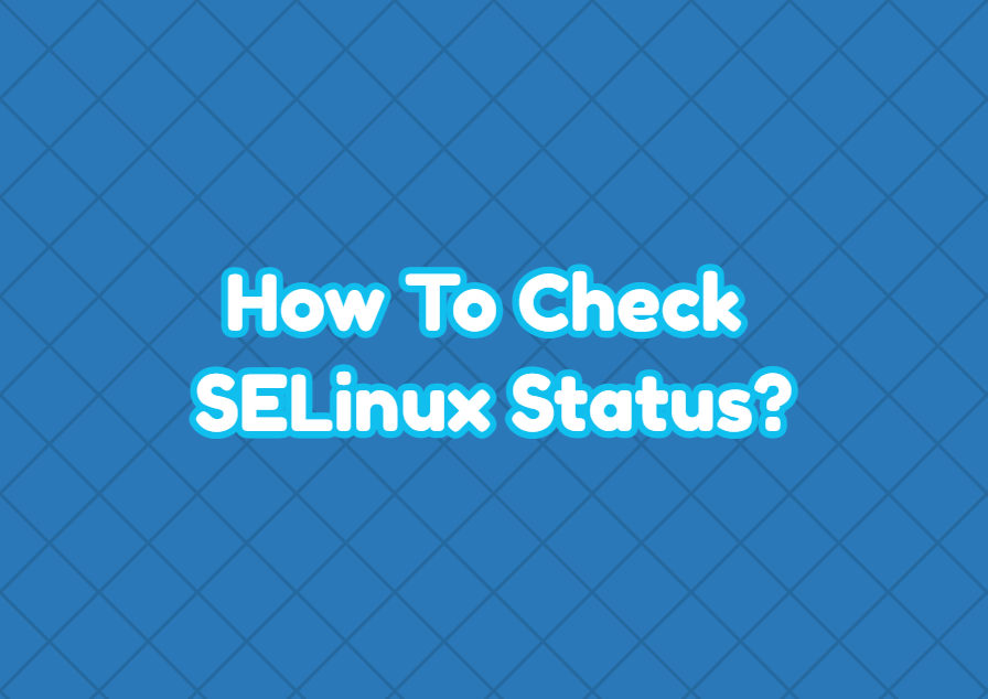 How To Check SELinux Status?