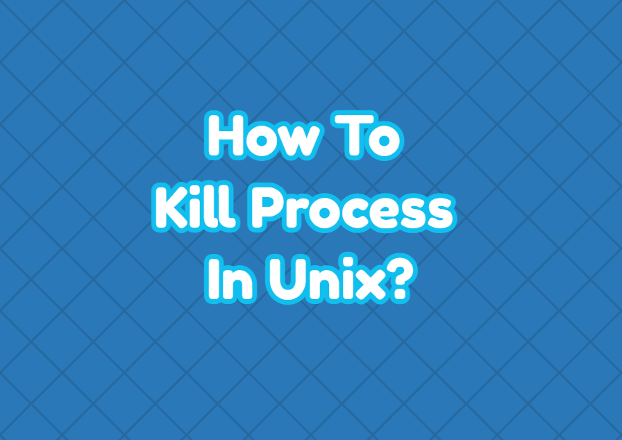How To Kill Process In Unix?