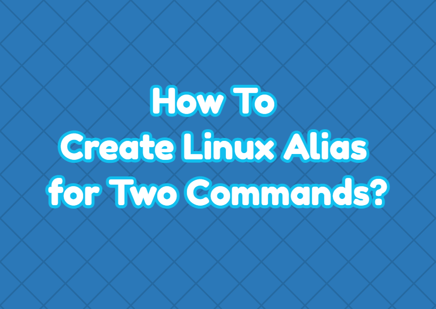 How To Create Linux Alias for Two Commands?