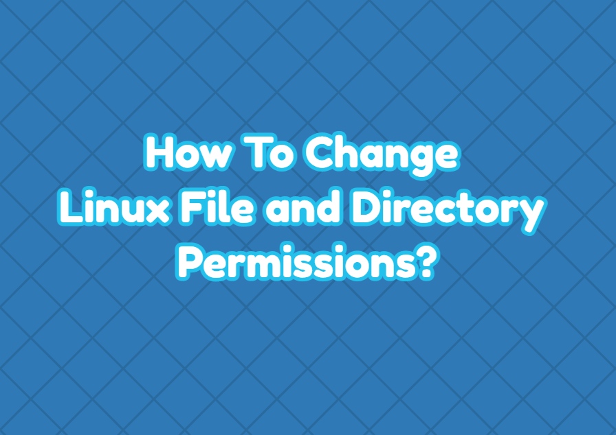 How To Change Linux File And Directory Permissions LinuxTect