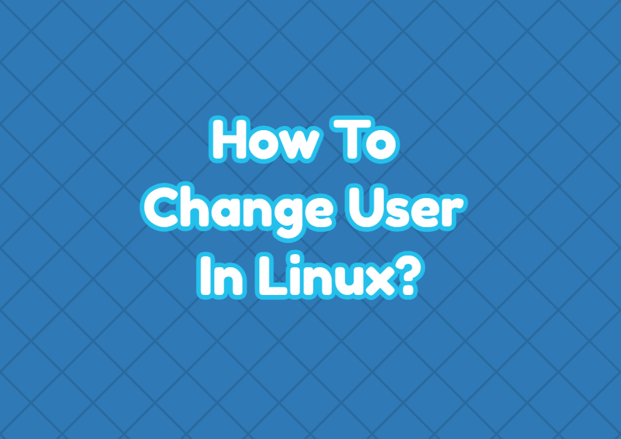 How To Change User In Linux?