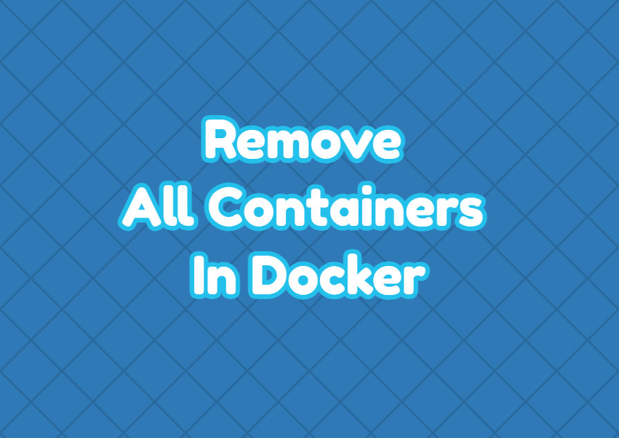 Remove All Containers In Docker